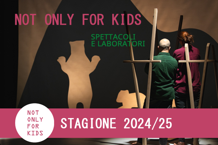 Not only for kids: stagione teatrale 2024/2025